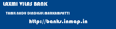 LAXMI VILAS BANK  TAMIL NADU DINDIGUL MARKAMPATTI   banks information 